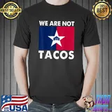 We Are Not Tacos Whitehouse Flag Election T-Shirt