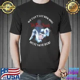 We Can't Let Her Die Must Save Her We The People Liberties T-Shirt