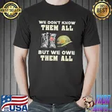 We Don't Know THem All But We Owe Them All Soldier Shirt