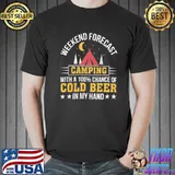Weekend forecast camping with a chance of cold beer in my hand 7s62 classic shirt