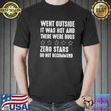 Went outside it was hot there were bugs do not recommend shirt