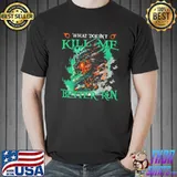 What Doesn't Kill Me Better Run Dragon shirt