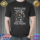 When I say vol you say...voltron birthday father's day mother's day gift 060320 classic shirt