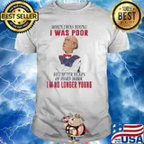 When I Was Young I Was Poor Shirt