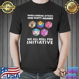 When someone attacks one party member we all roll for initiative funny quote 7k17 classic shirt
