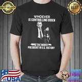 Whoever is contrilling biden is the worst president in us history obama shirt