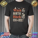 Witch By Birth Bitch By Choice T-Shirt