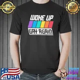 Woke up gay again pride LGBT funny quote saying shortsleeve shirt