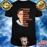 Women belong in all places where decisions are being made RBG shirt