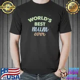 World's best mum ever shirt