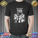 Yes I am old but I saw them in history feminist woman rights feminist woman empowered shirt