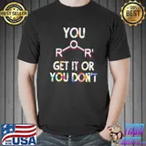 You ether get it or you don't organic chemistry school teacher gift shortsleeve shirt