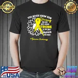 You Never Know How Strong You Are Until Being Strong Sarcoma Awareness Sunflower T-Shirt