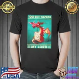 Your butt napkins my lord dragon with toilet tissue shirt