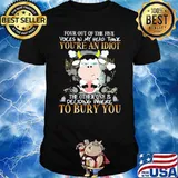 You're An Idiot the other one is deciding where to bury you cow shirt