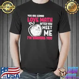 Youre gonna love math after you meet me I'm warning you funny school math teacher gift shortsleeve shirt