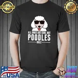 All Dogs Are Cool But Poodles Rule T-Shirt