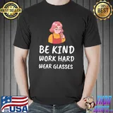 Be kind work hard wear glasses specs girl with coffee T-Shirt