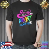 Beauty and the beast I'm a beauty in the streets and a beast in my cleats sport shirt