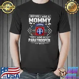Before I Was A Mommy I Was A Paratrooper 82nd Airborne T-Shirt