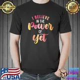 Believe in the power of yet motivational growth teacher classic shirt