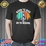 Born ride horses forced to go to school classic shirt