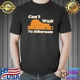 Can't wait to hibernate funny lazy bear4 classic shirt