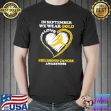 Childhood cancer awareness in september we wear gold shirt