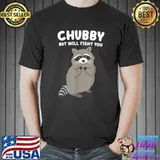 Chubby But I Will Fight You Sassy Raccoon Quote T-Shirt