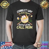 Correct Way To Make Ramen Sorry Let Me Call Mom T-Shirt