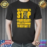 Cute enough to stop your heart skilled enough to restart it classic shirt