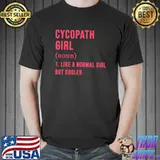 Cycopath Girl Definition Like A Normal Girl But Cooler T-Shirt