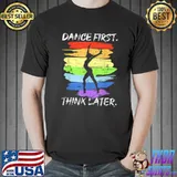 Dance First Think Later For Dancer Grunge Colors T-Shirt