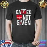 Earned Not Given Registered Nurse Nursing Cna Rn T-Shirt