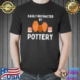 Easily distracted by pottery maker artist tee clay pot T-Shirt