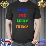 Enjoy the little things classic shirt