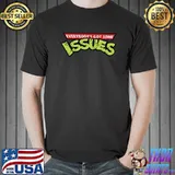 Everybody's Got Some Issues T-Shirt