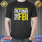 Fight Organized Crime Defund The Fbi Federal Bureau Anti FBI Corruption T-Shirt