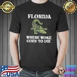Florida is where woke goes to die classic shirt