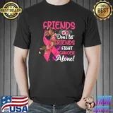 Friends Don't Let Friends Fight Breast Cancer Alone Flowers Butterflies T-Shirt