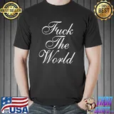fuck the world Classic T-Shirt