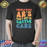 Funny people with ar's don't get in cattle cars classic shirt