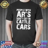 Funny sarcastic people with ar's don't get in cattle cars classic shirt