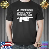 Funny student loan snitch forever a loan sarcastic gift classic shirt