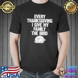 Funny thanksgiving funny every thanksgiving I give my family the bird adult shirt