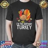 Funny thanksgiving I'm birthday Turkey funny happy thanksgiving men women kids shirt
