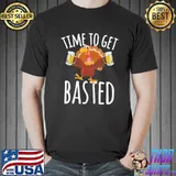 Funny thanksgiving time to get basted funny beer thanksgiving Turkey gift classic shirt