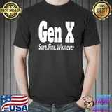 Gen X Sure Fine Whatever Generation Humor T-Shirt