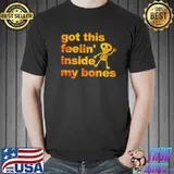 Got this feelin' inside my bones halloween shirt
