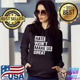 Hate Won't Make Us Great Shirt Hoodie